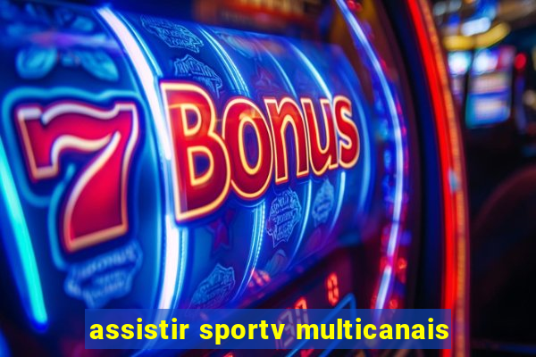 assistir sportv multicanais